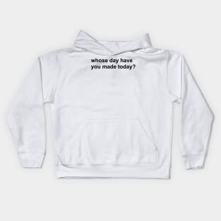 whose day have you made today? Kids Hoodie